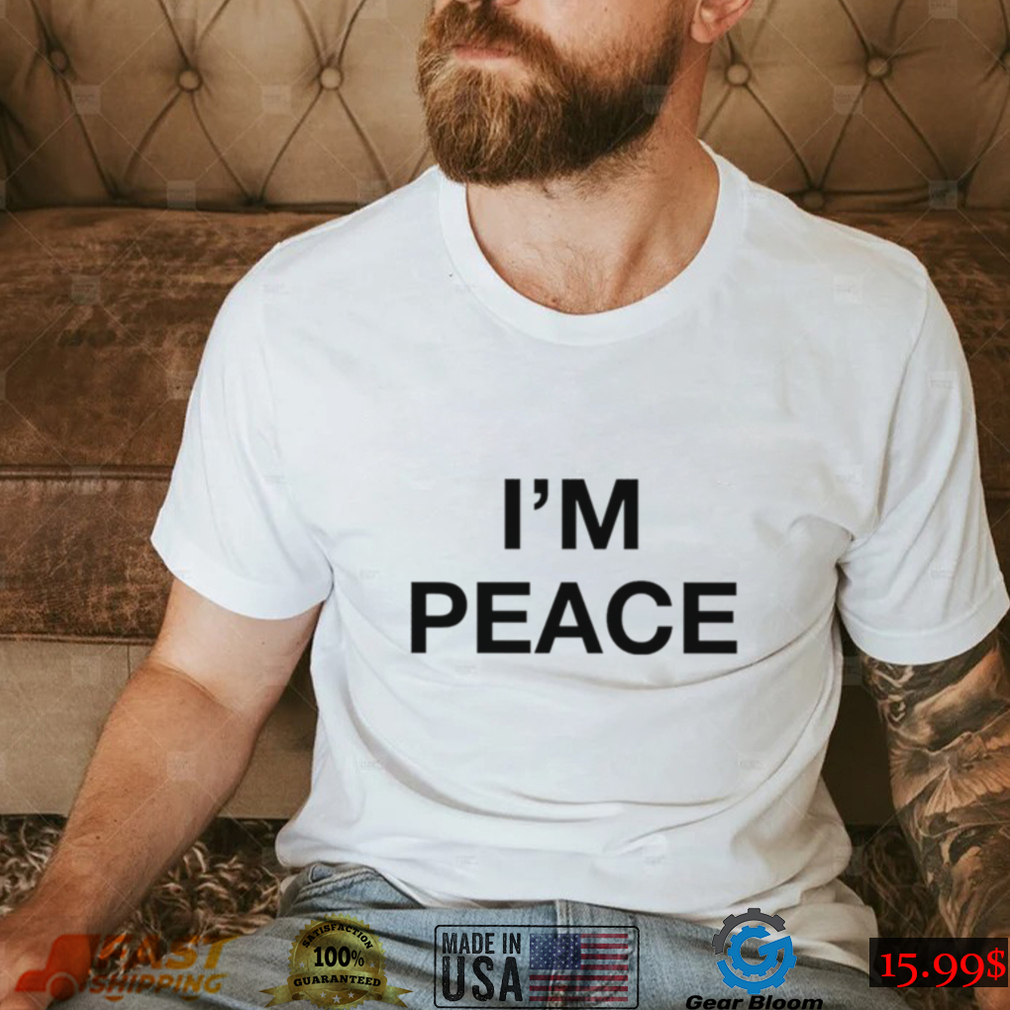 I’m Peace Shirt I’m Peace Shirt