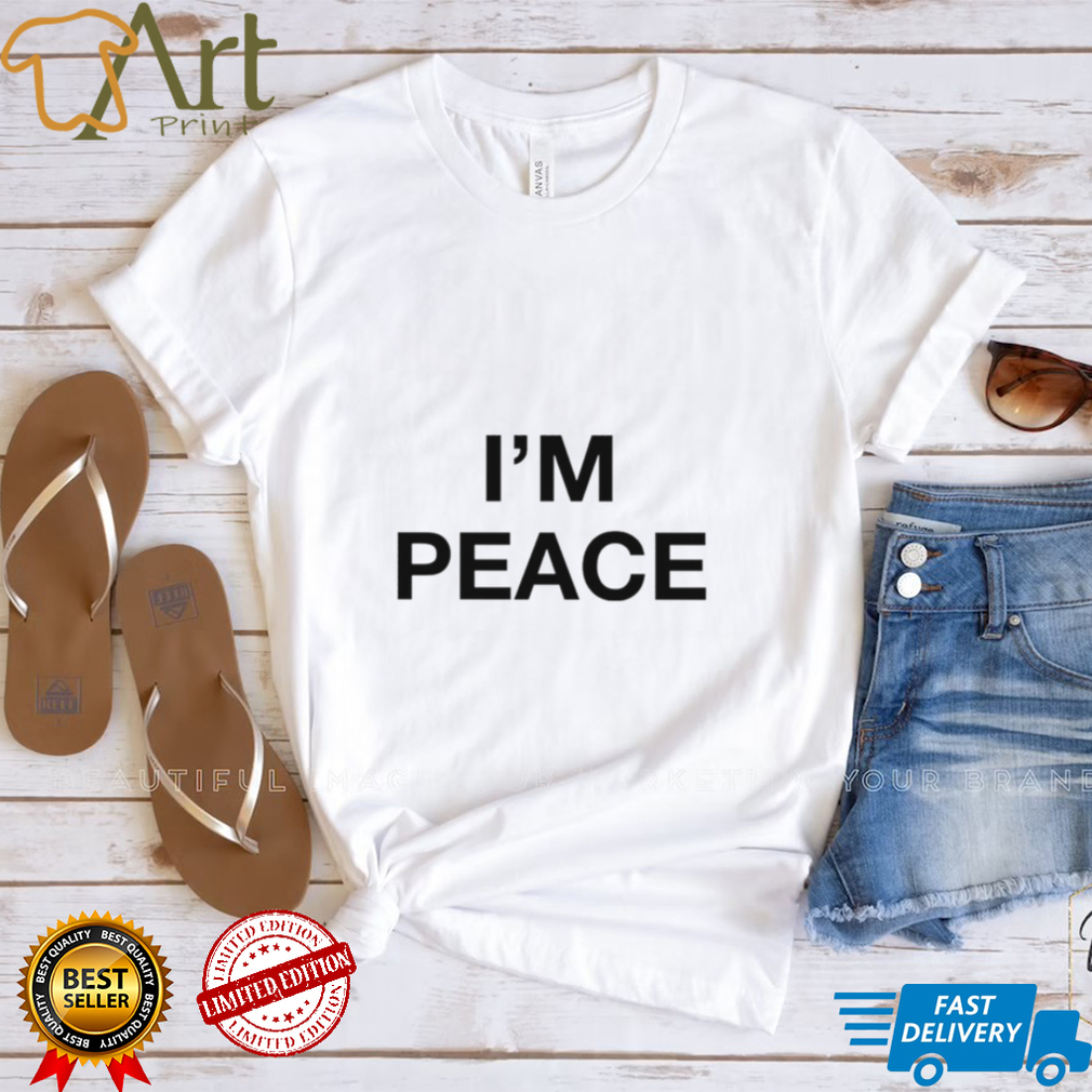 I’m Peace Shirt I’m Peace Shirt