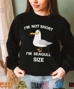 Im not short Im seagull shirt1