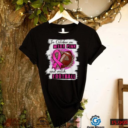 In October We Wear Pink And Watch Football Breast Cancer Women T Shirt