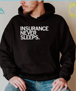 Insurance never sleeps 2022 shirt