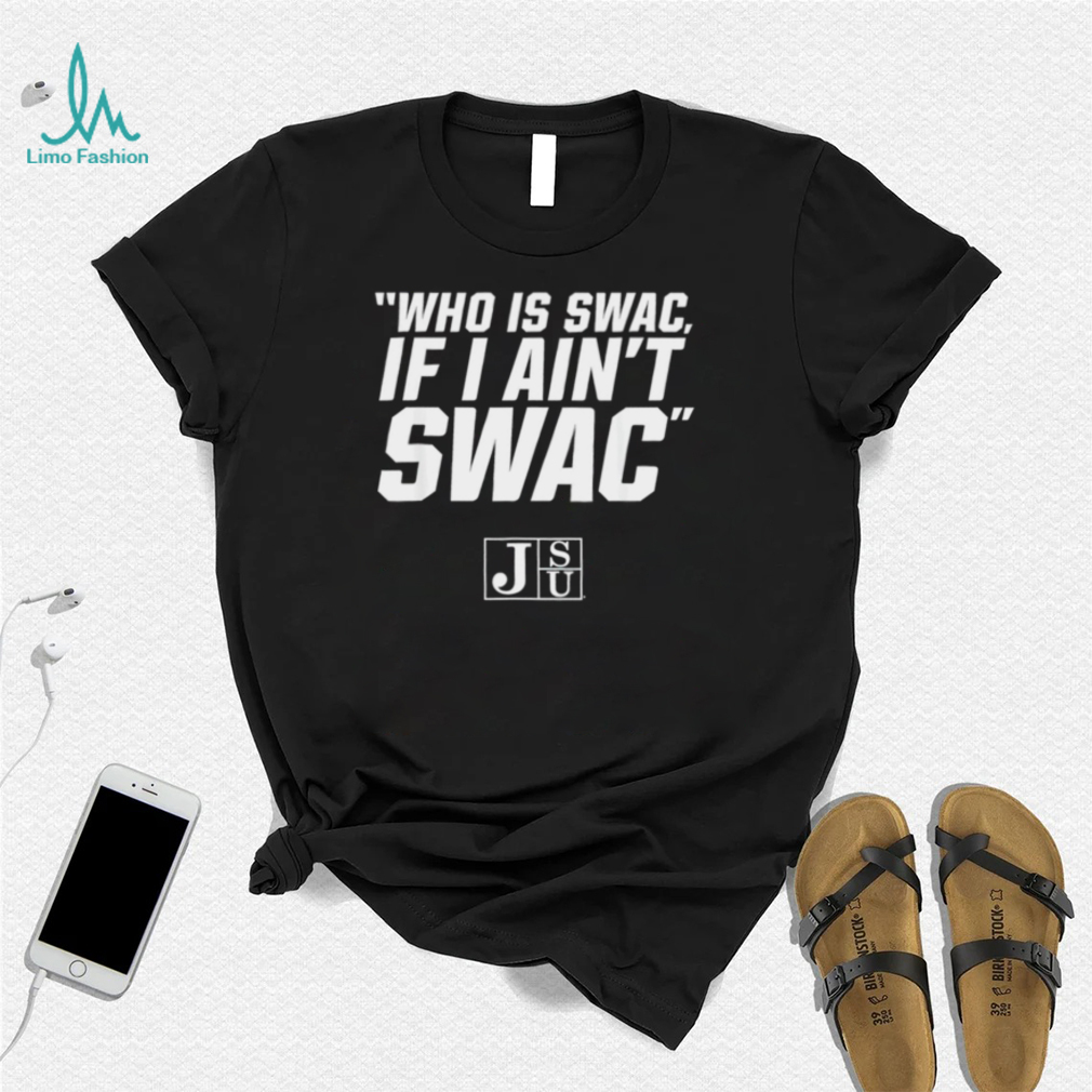 Jackson State Football who is Swac if I ain’t Swac logo shirt