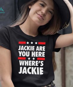 Joe Biden Jackie are You Here Wheres Jackie Shirt