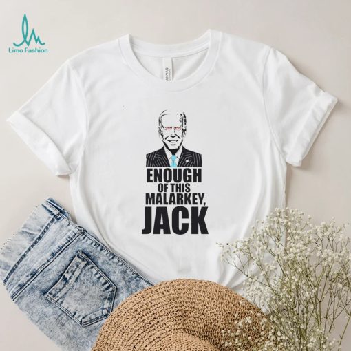 Joe Biden  Enough Of This Malarkey Jack T shirt