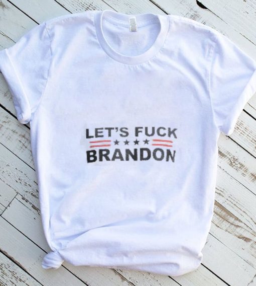 Let’s Fuck Brandon T shirt