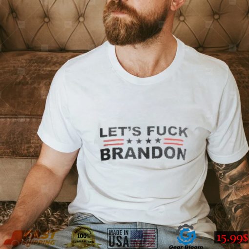 Let’s Fuck Brandon T shirt