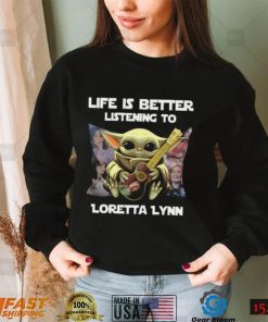 Life Is Better Listening To Loretta Lynn Tshirt2