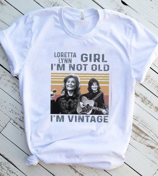 Loretta Lynn Girl Im Not Old Im Vintage Tshirt