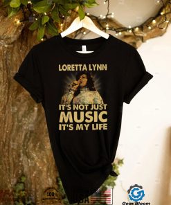 Loretta Lynn Its Not Just Music Its My Life Tshirt