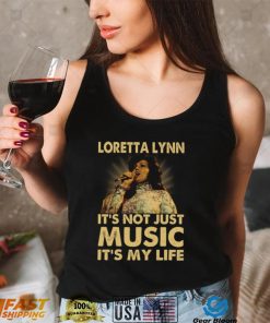 Loretta Lynn Its Not Just Music Its My Life Tshirt2