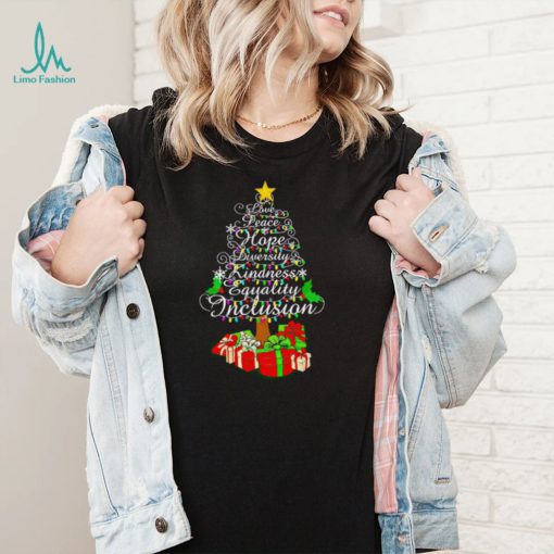 Love peace hope diversity kindness Christmas tree shirt