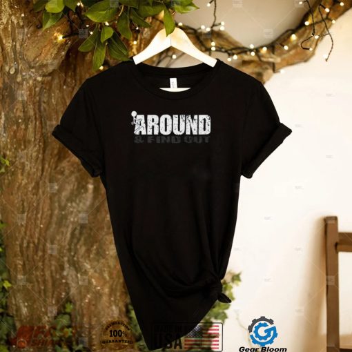 M2 Around And Find Out Shirt