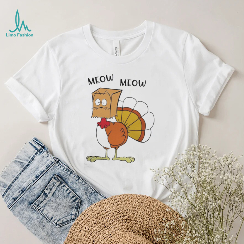 MEOW MEOW TURKEY THANKSGIVING SHIRT MEOW MEOW TURKEY THANKSGIVING SHIRT