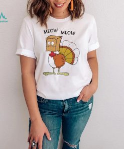 MEOW MEOW TURKEY THANKSGIVING SHIRT