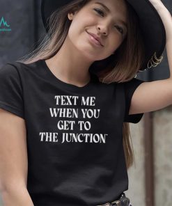 Mississippi State Text Me When You Get To The Junction Shirt