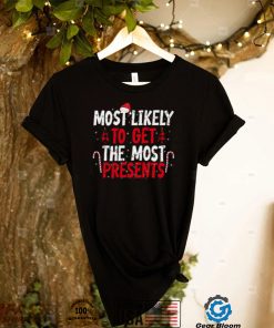 Most Likely To Get The Most Present Family Christmas T Shirt