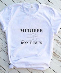 Murifee don’t run t shirt