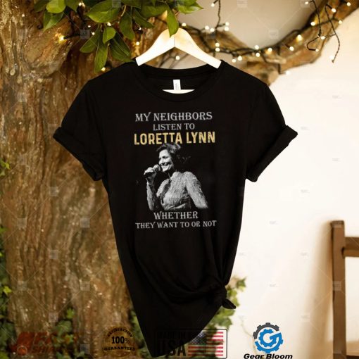 My Neighbors Listen To Loretta Lynn Tshirt