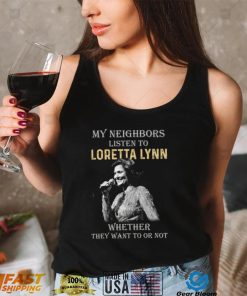 My Neighbors Listen To Loretta Lynn Tshirt2