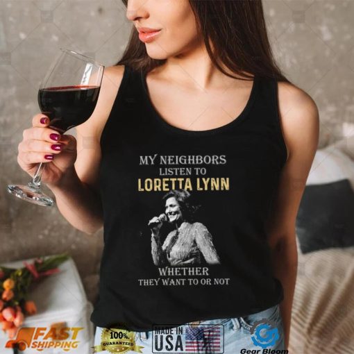 My Neighbors Listen To Loretta Lynn Tshirt