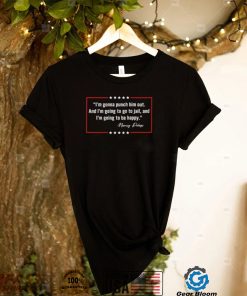 Nancy Pelosi Quote  Im Gonna Punch Him Out Shirt