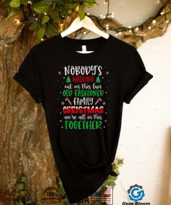 Nobodys Walking Out On This Old Fashioned Family Christmas T Shirt