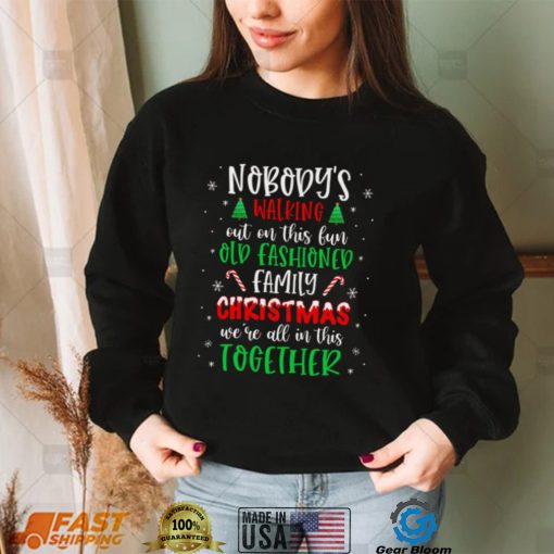 Nobodys Walking Out On This Old Fashioned Family Christmas T Shirt