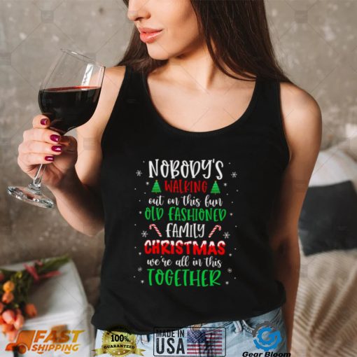 Nobodys Walking Out On This Old Fashioned Family Christmas T Shirt