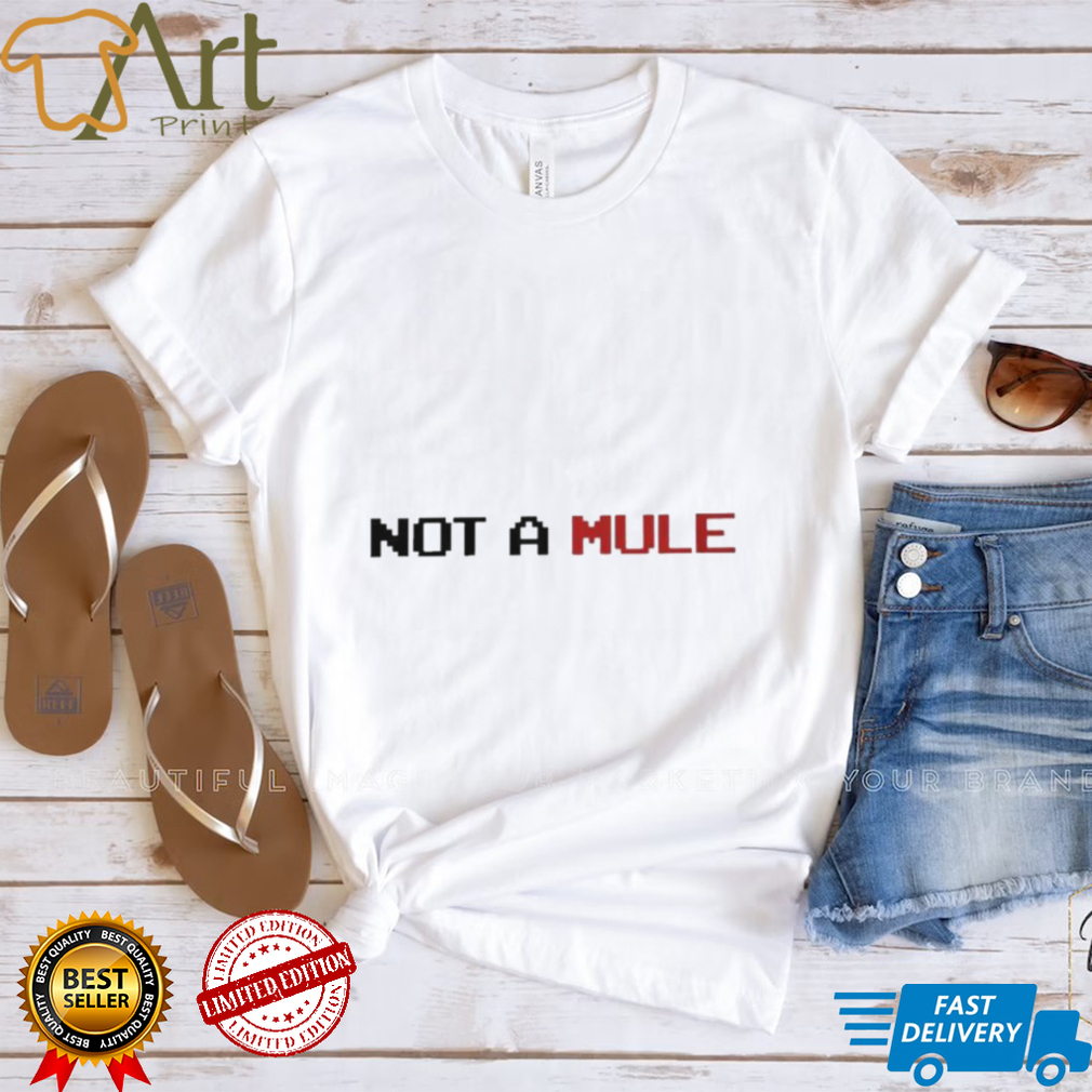 Not A Mule Shirt