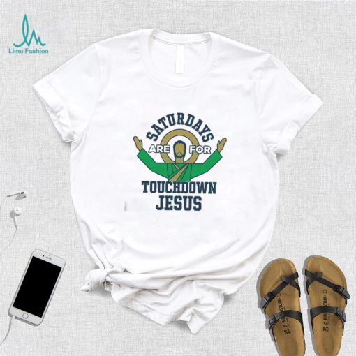 Notre Dame Fighting Irish Saturdays Are For Touchdown Jesus Shirt
