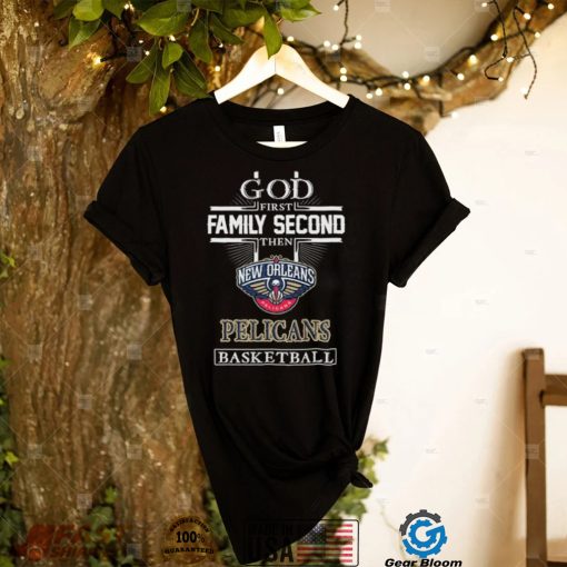 Official God first Family second then New Orleans Pelicans basketball shirt