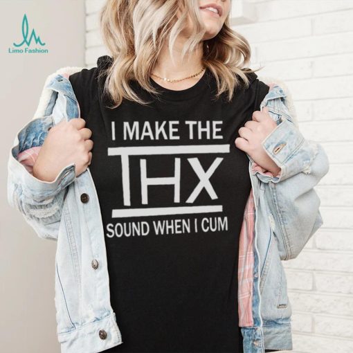 Official I make the sound when I cum New Shirt