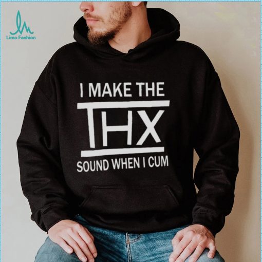 Official I make the sound when I cum New Shirt