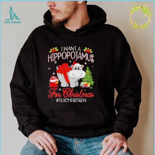 Official I want a Hippopotamus for Christmas #Teacher Crew shirt