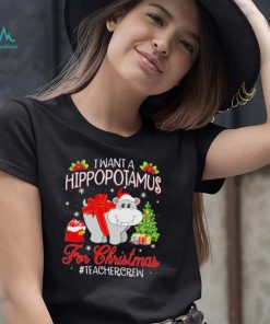 Official I want a Hippopotamus for Christmas #Teacher Crew shirt