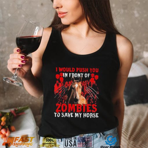 Official I would push You in front of Zombies to save my Horse Halloween shirt