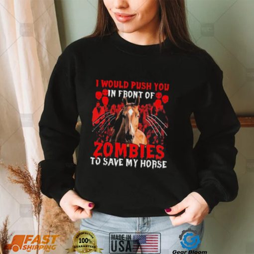 Official I would push You in front of Zombies to save my Horse Halloween shirt