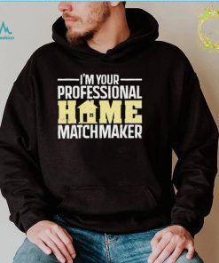 Official I’m Your Professional Home Matchmaker Tee Shirt
