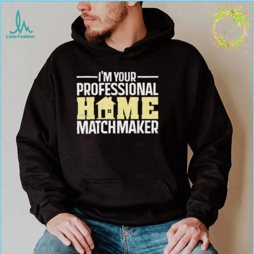 Official I’m Your Professional Home Matchmaker Tee Shirt