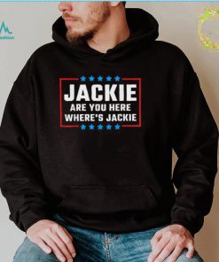 Official Jackie are You Here Wheres Jackie Biden Quote T Shirt