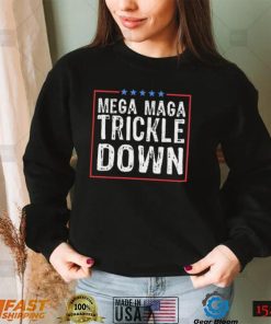 Official Mega MAGA Trickle Down Sarcastic shirt2