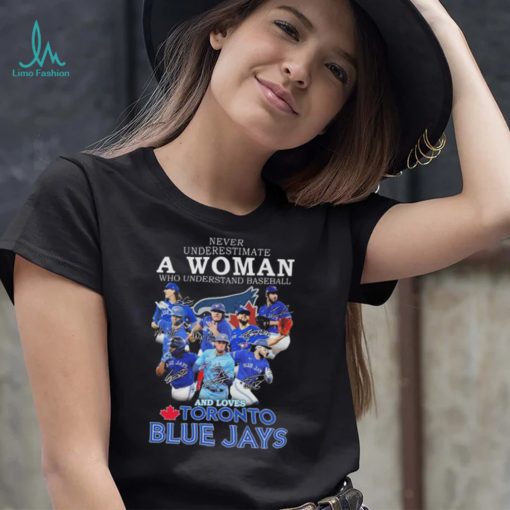 Official Never underestimate a Woman who understands football and loves Toronto Blue Jays signatures shirt