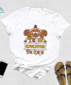 Official Team Educator Turkeys thanksgiving 2022 shirt