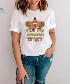 Official Team Educator Turkeys thanksgiving 2022 shirt