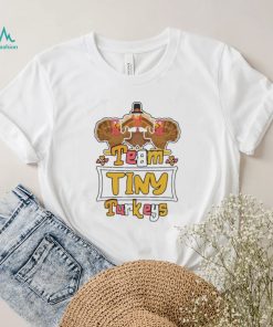 Official Team Tiny Turkeys thanksgiving 2022 shirt