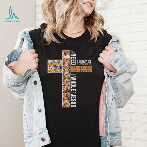 Official Tennessee Volunteers team All I need today is a little bit of Tennessee and a whole lot of Jesus shirt