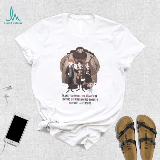 Official Thank You Robbie Coltrane for leaving us with Hagrid forever You were a treasure shirt