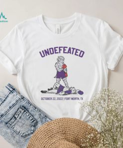 Official Undefeated October 22 2022 Fort Worth TX shirt