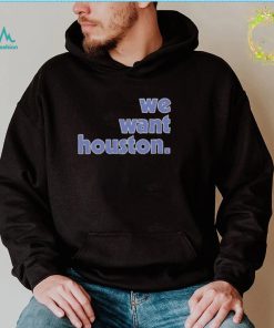 Official We Want Houston 2022 Shirt