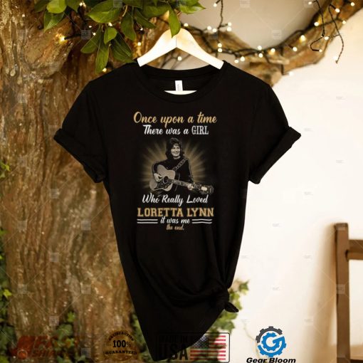 Once Upon A Time There Was A Girl Who Love Really Loved Loretta Lynn Tshirt